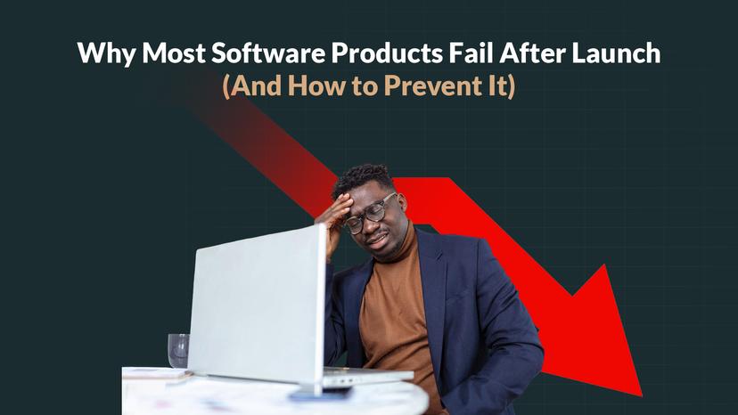 7 Reasons Most Software Products Fail After Launch (And How to Prevent It)